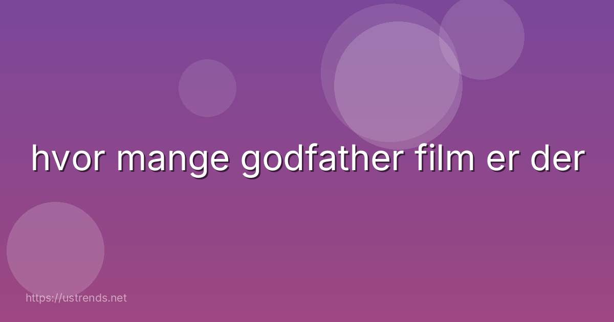 hvor mange godfather film er der