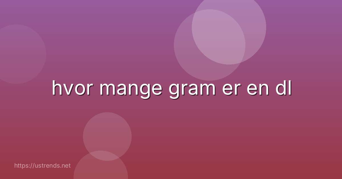 hvor mange gram er en dl