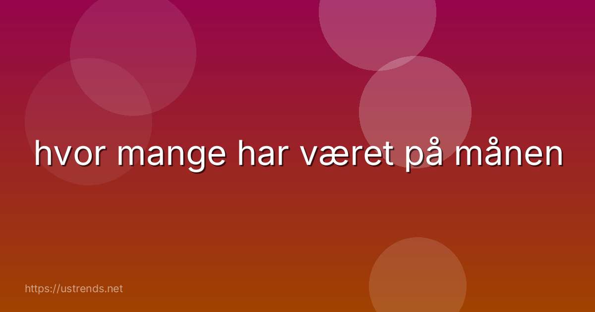 hvor mange har været på månen