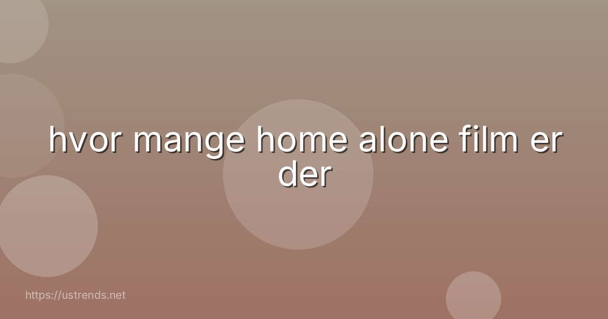 hvor mange home alone film er der