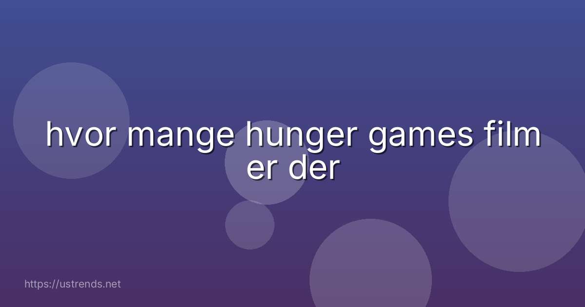 hvor mange hunger games film er der