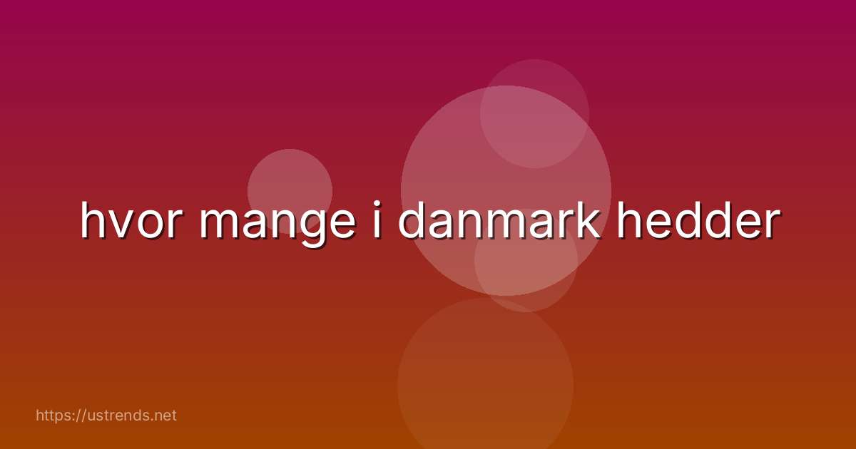 hvor mange i danmark hedder