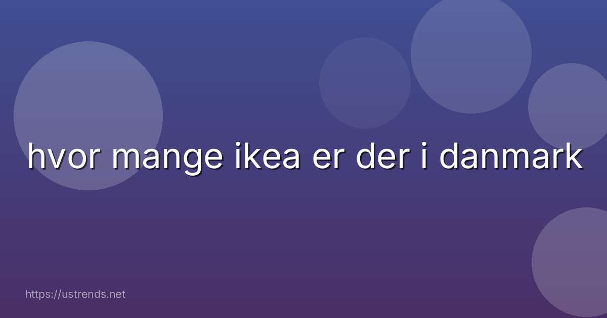 hvor mange ikea er der i danmark