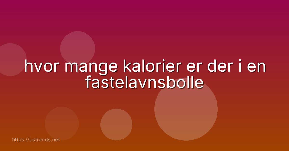 hvor mange kalorier er der i en fastelavnsbolle