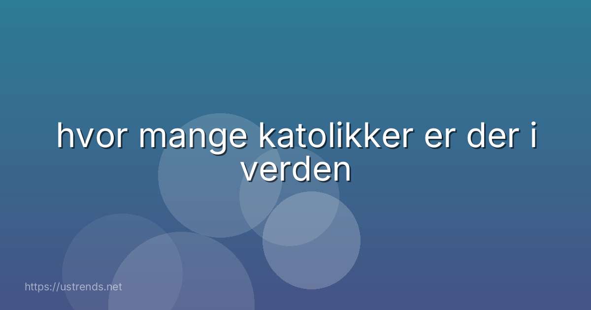 hvor mange katolikker er der i verden