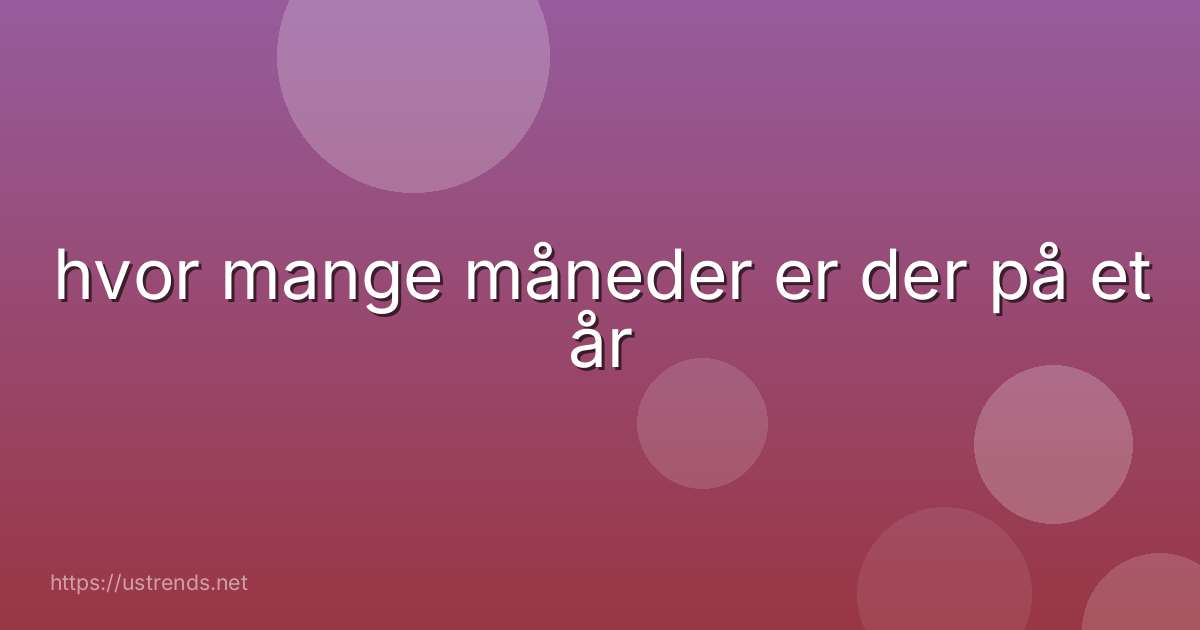 hvor mange måneder er der på et år