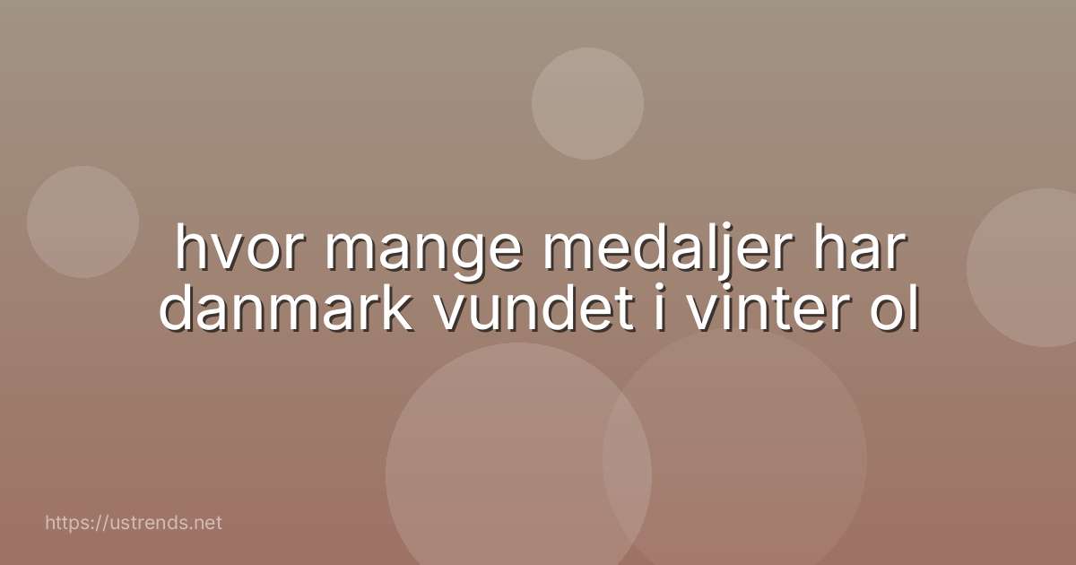 hvor mange medaljer har danmark vundet i vinter ol