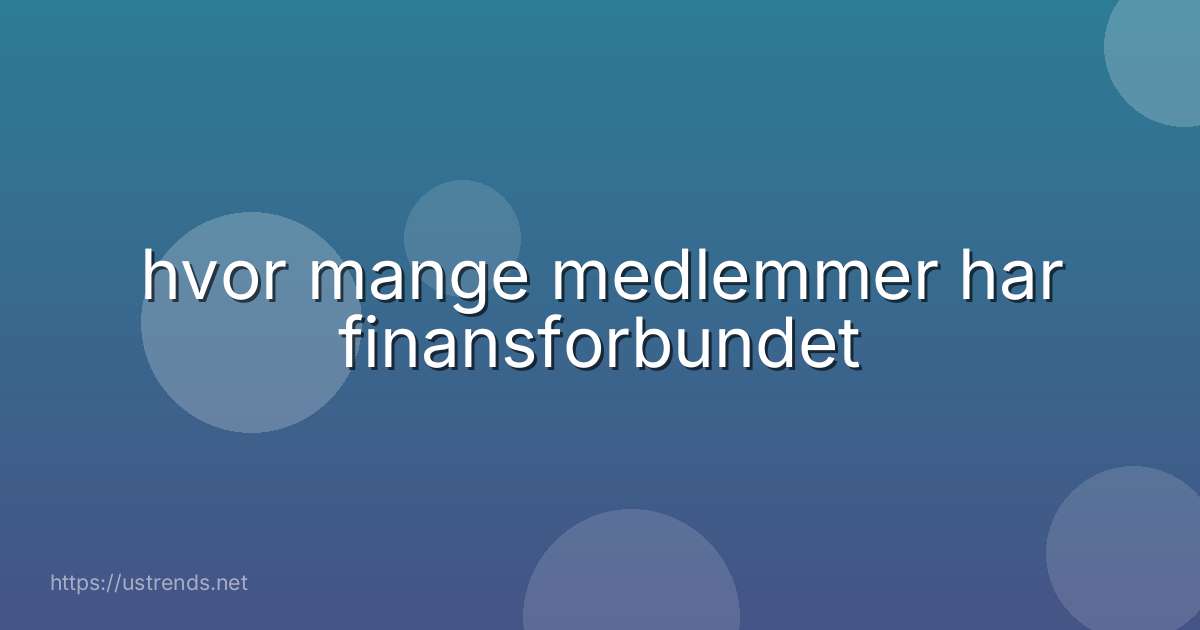 hvor mange medlemmer har finansforbundet