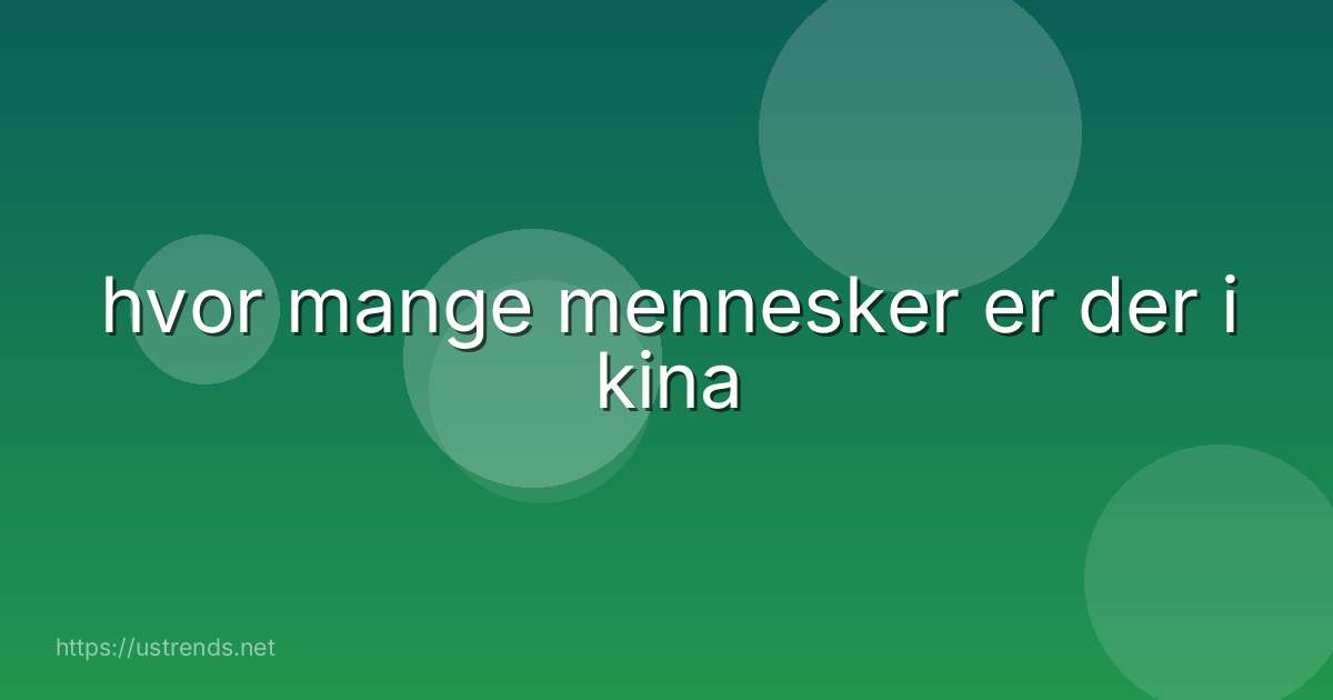 hvor mange mennesker er der i kina
