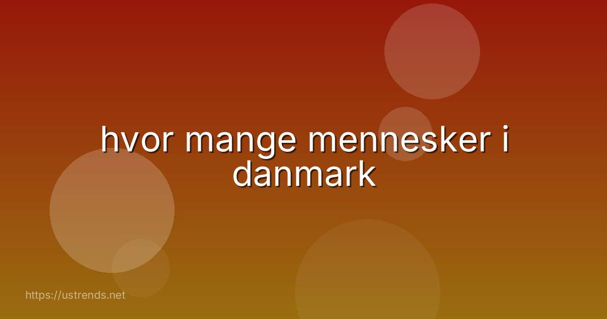 hvor mange mennesker i danmark