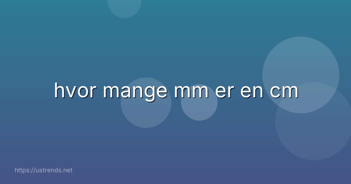 hvor mange mm er en cm