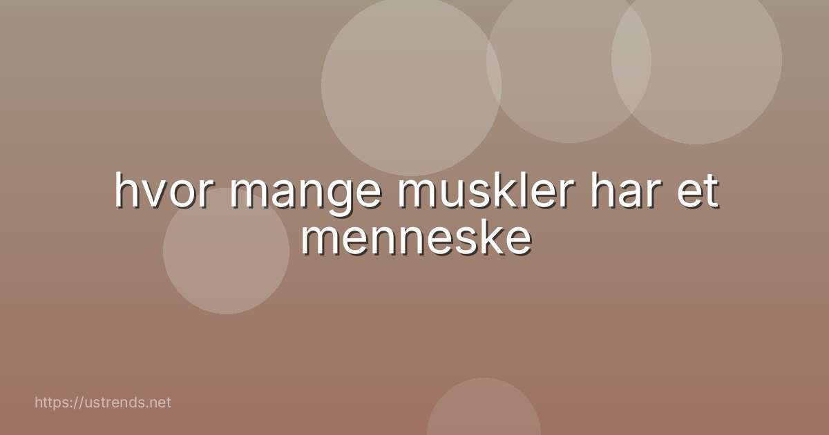 hvor mange muskler har et menneske