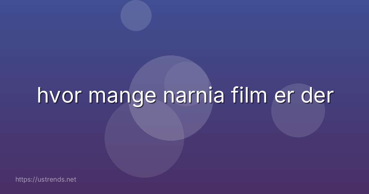 hvor mange narnia film er der