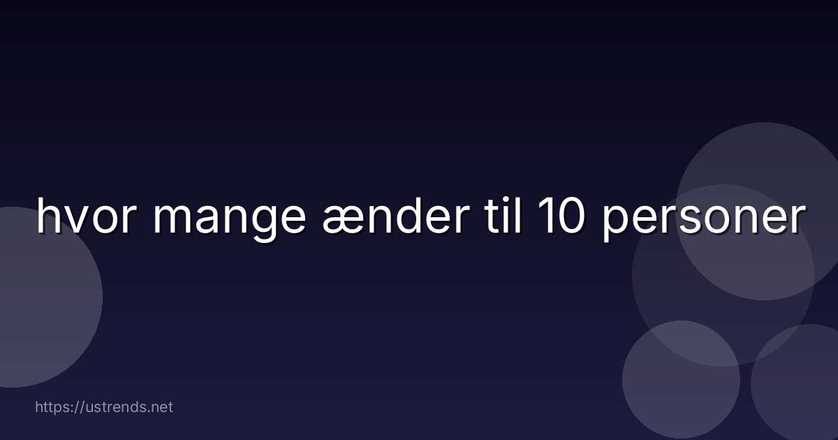 hvor mange ænder til 10 personer