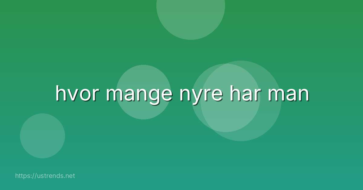 hvor mange nyre har man