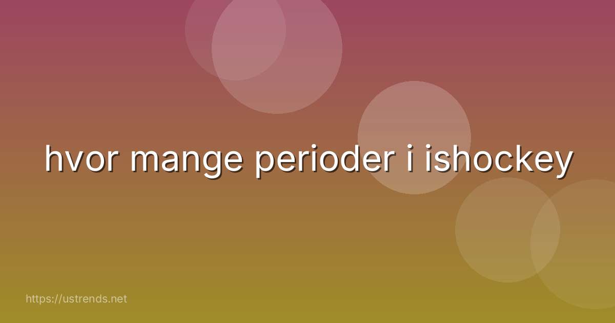 hvor mange perioder i ishockey