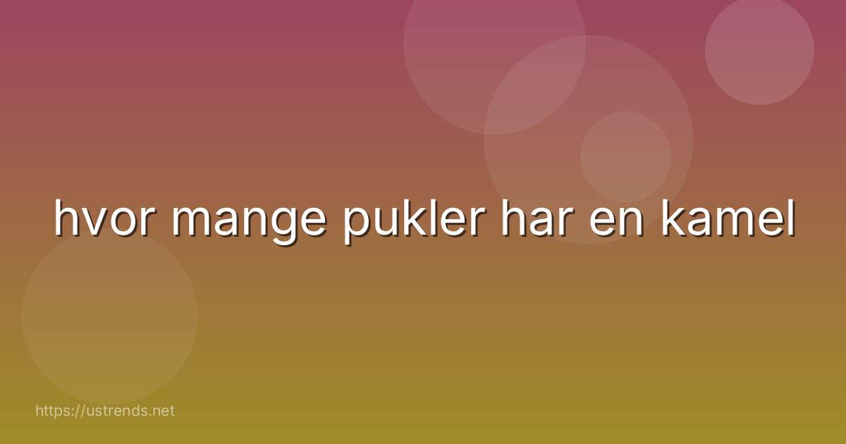 hvor mange pukler har en kamel