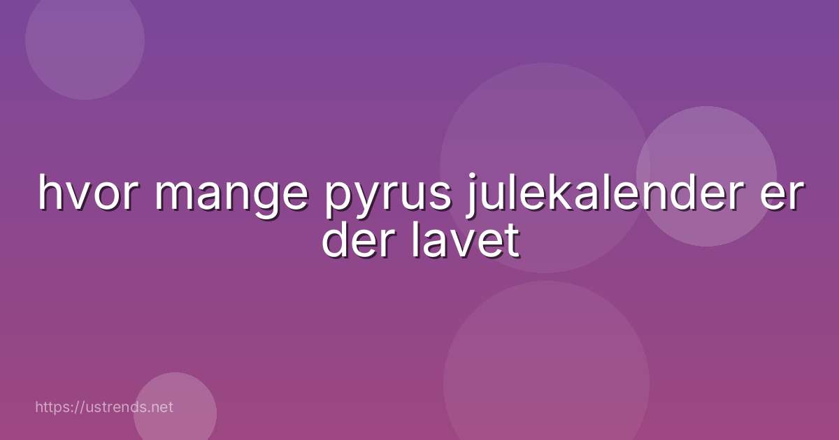 hvor mange pyrus julekalender er der lavet