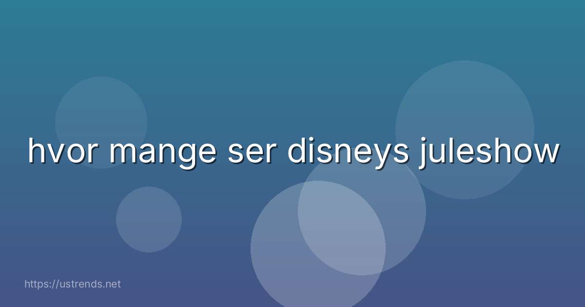 hvor mange ser disneys juleshow