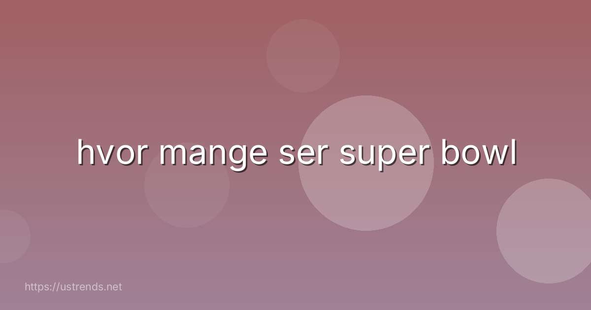 hvor mange ser super bowl