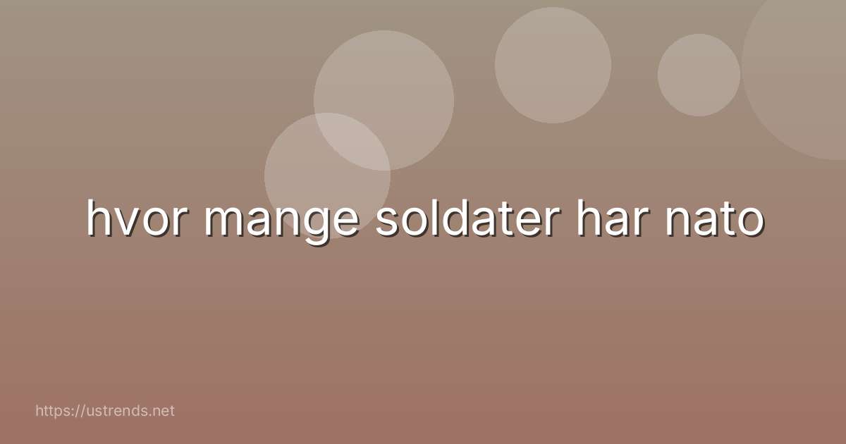 hvor mange soldater har nato