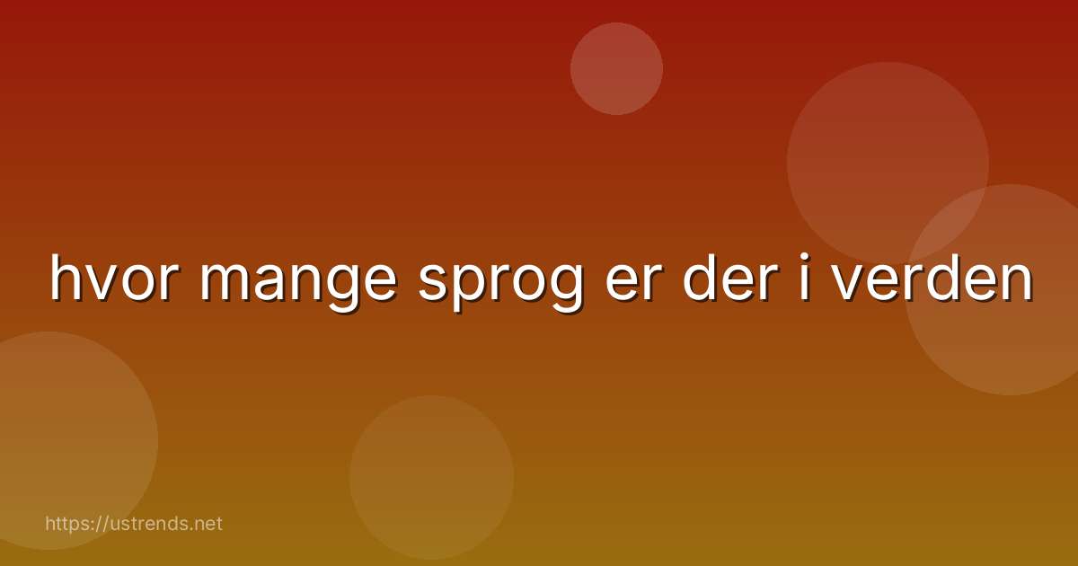 hvor mange sprog er der i verden