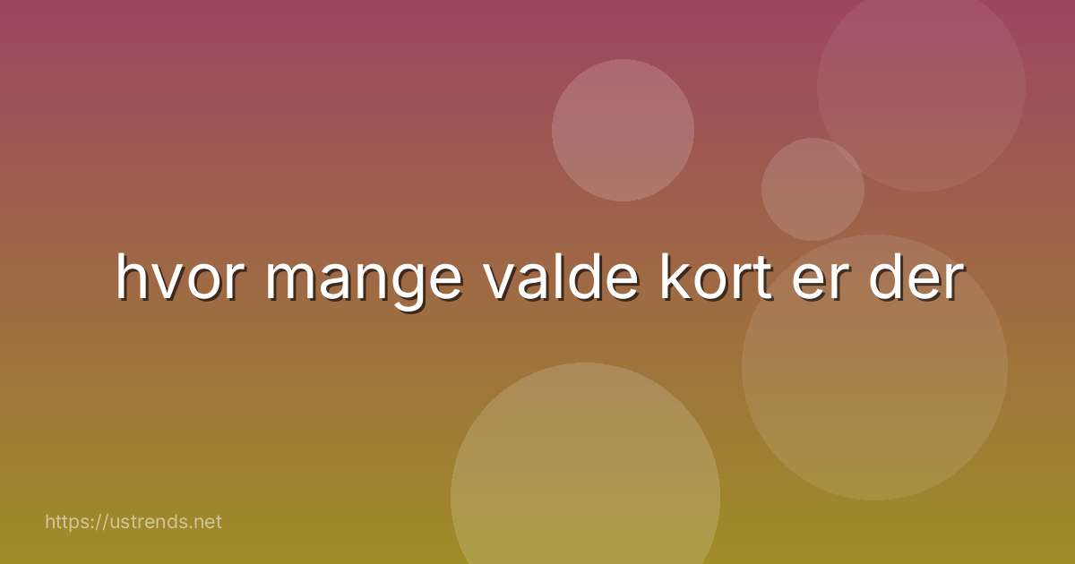 hvor mange valde kort er der