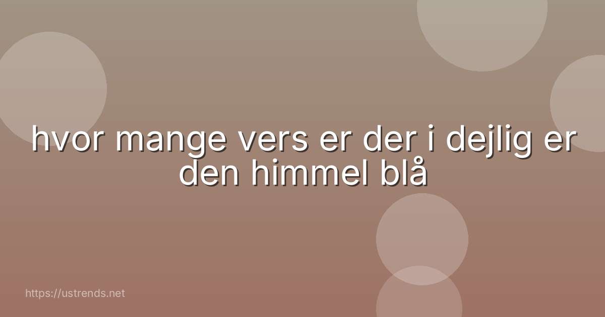 hvor mange vers er der i dejlig er den himmel blå