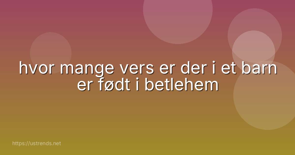 hvor mange vers er der i et barn er født i betlehem