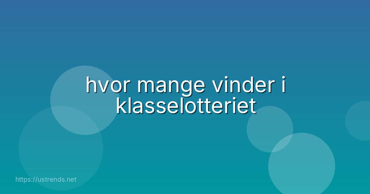 hvor mange vinder i klasselotteriet
