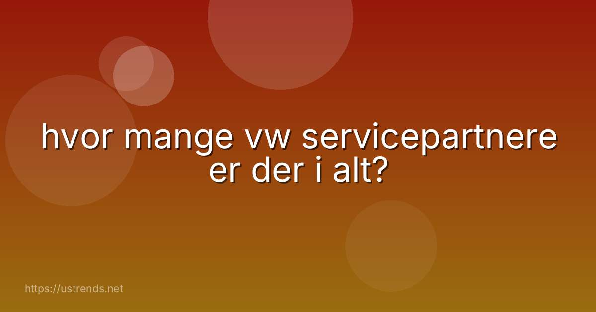 hvor mange vw servicepartnere er der i alt?