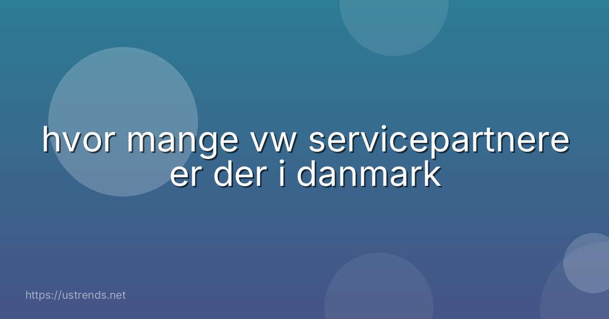 hvor mange vw servicepartnere er der i danmark