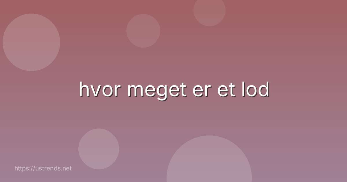 hvor meget er et lod