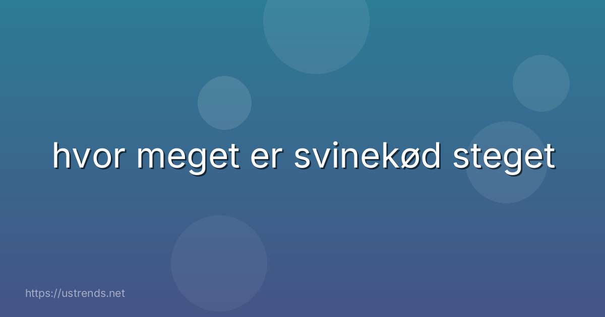 hvor meget er svinekød steget