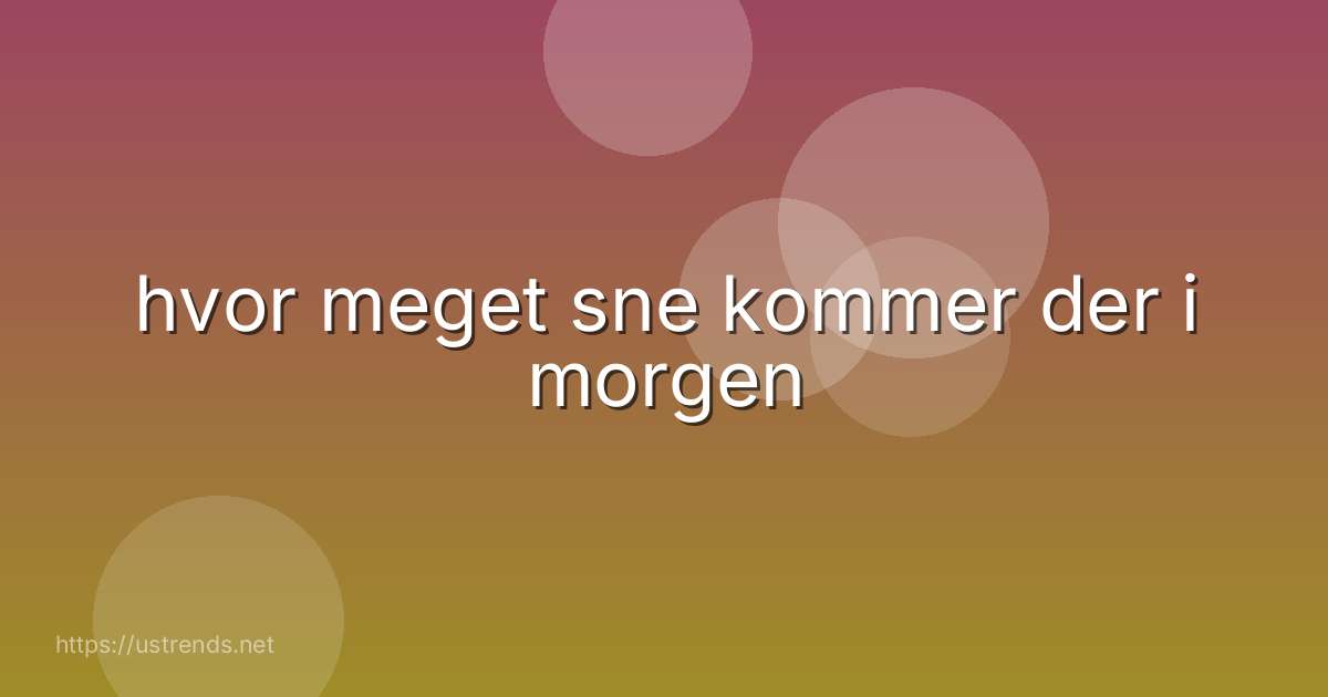 hvor meget sne kommer der i morgen