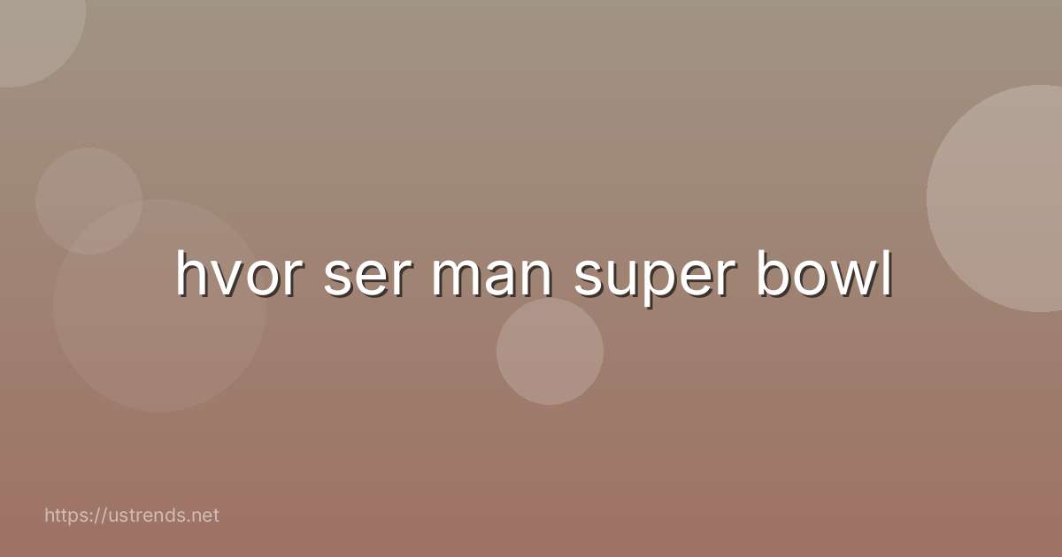 hvor ser man super bowl