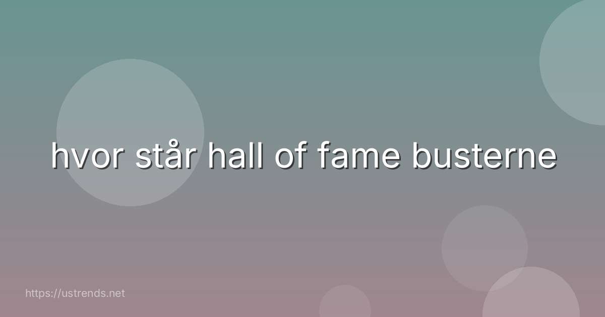 hvor står hall of fame busterne