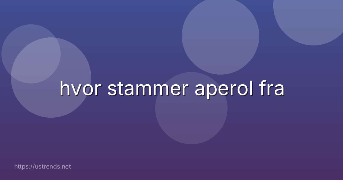 hvor stammer aperol fra