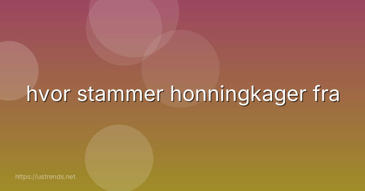 hvor stammer honningkager fra