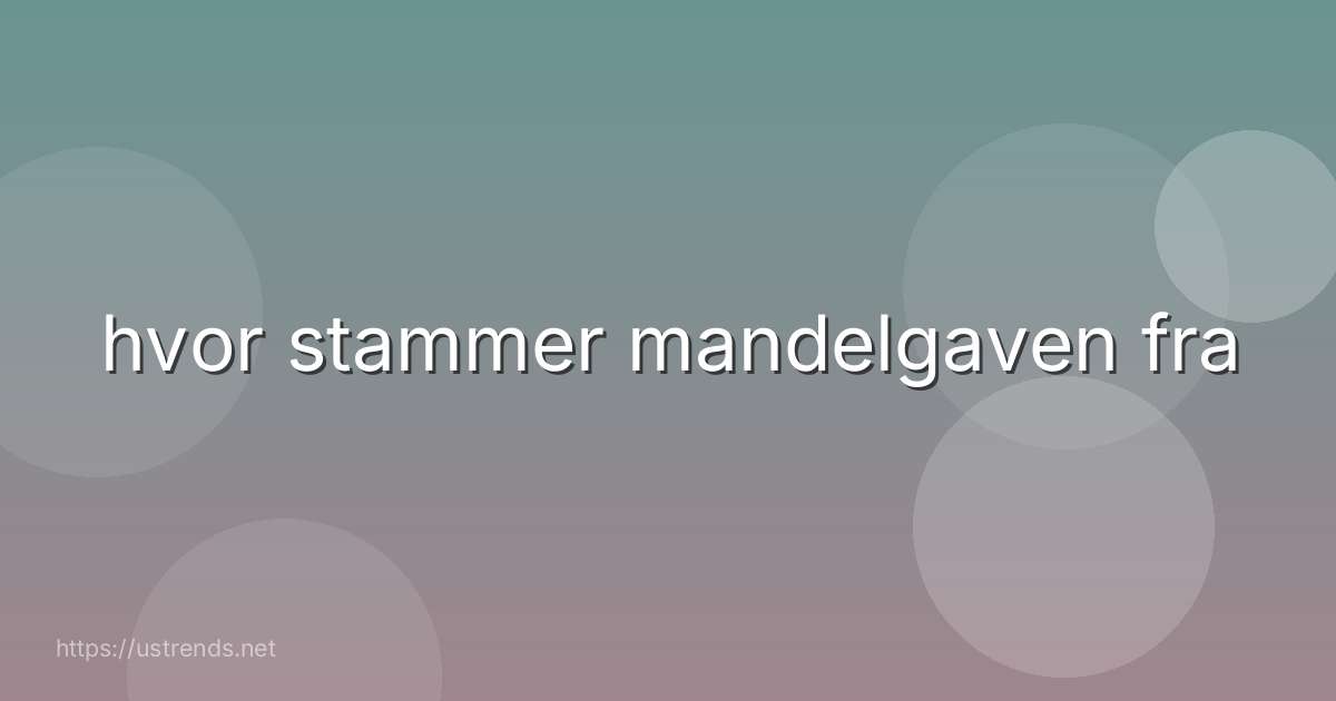 hvor stammer mandelgaven fra