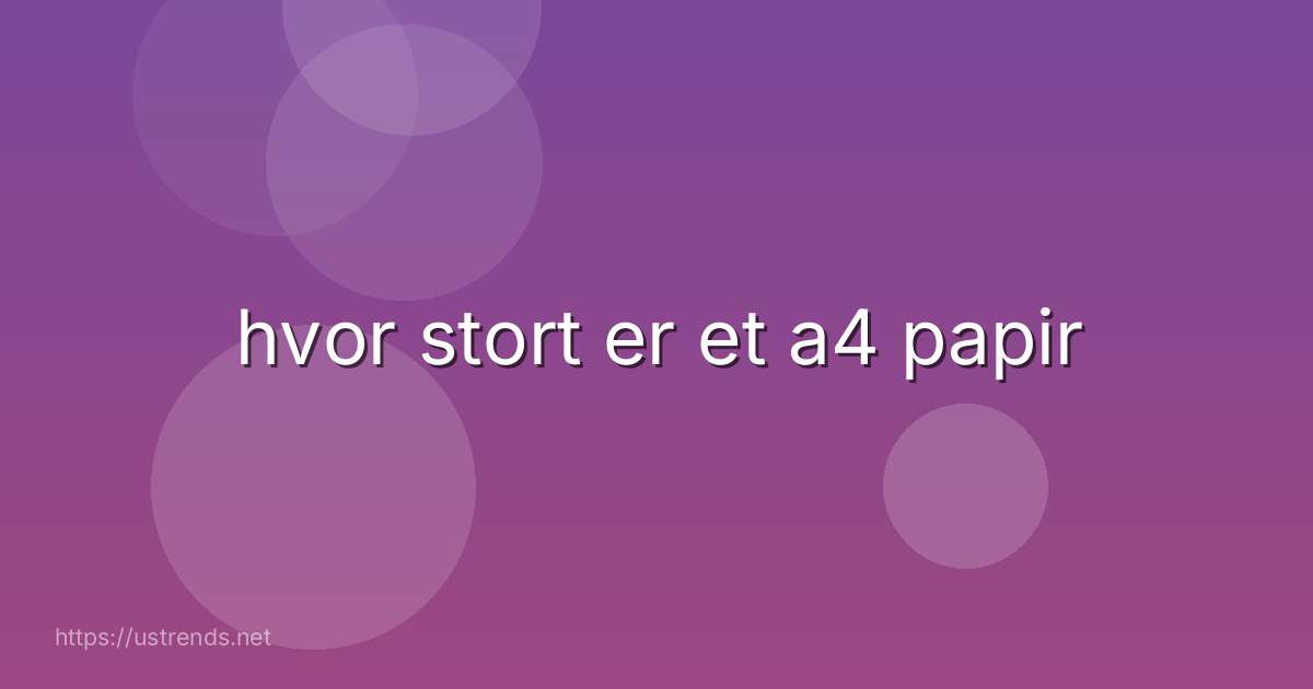 hvor stort er et a4 papir