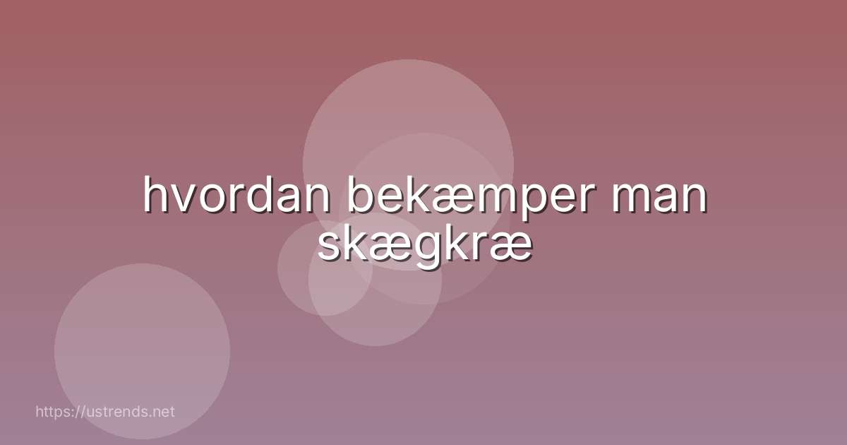 hvordan bekæmper man skægkræ