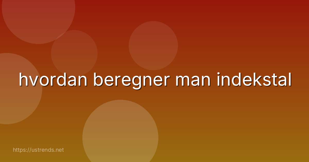 hvordan beregner man indekstal