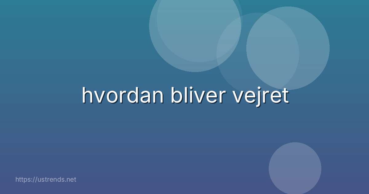 hvordan bliver vejret