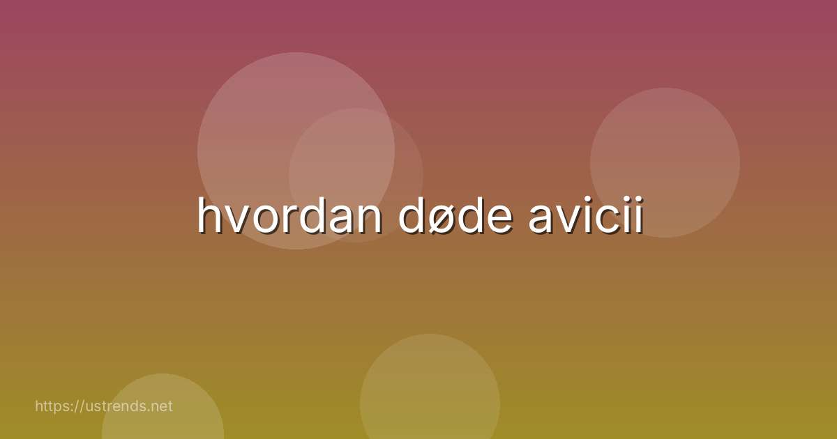hvordan døde avicii