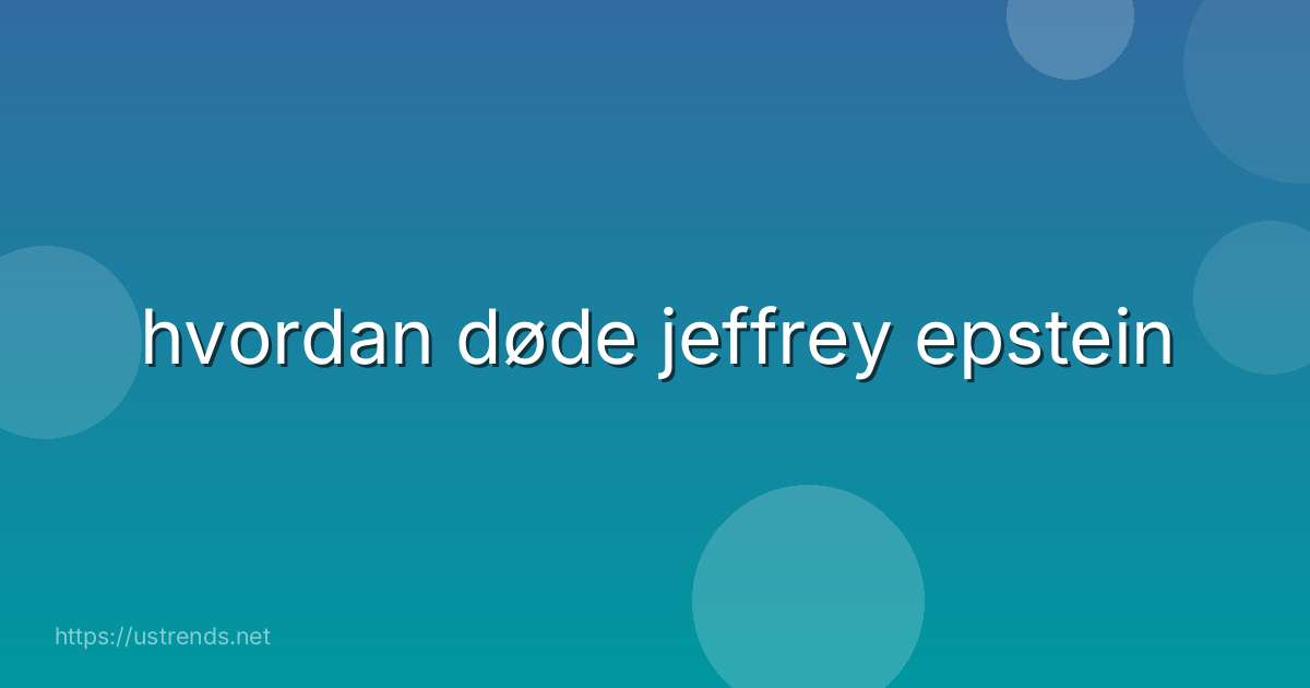 hvordan døde jeffrey epstein
