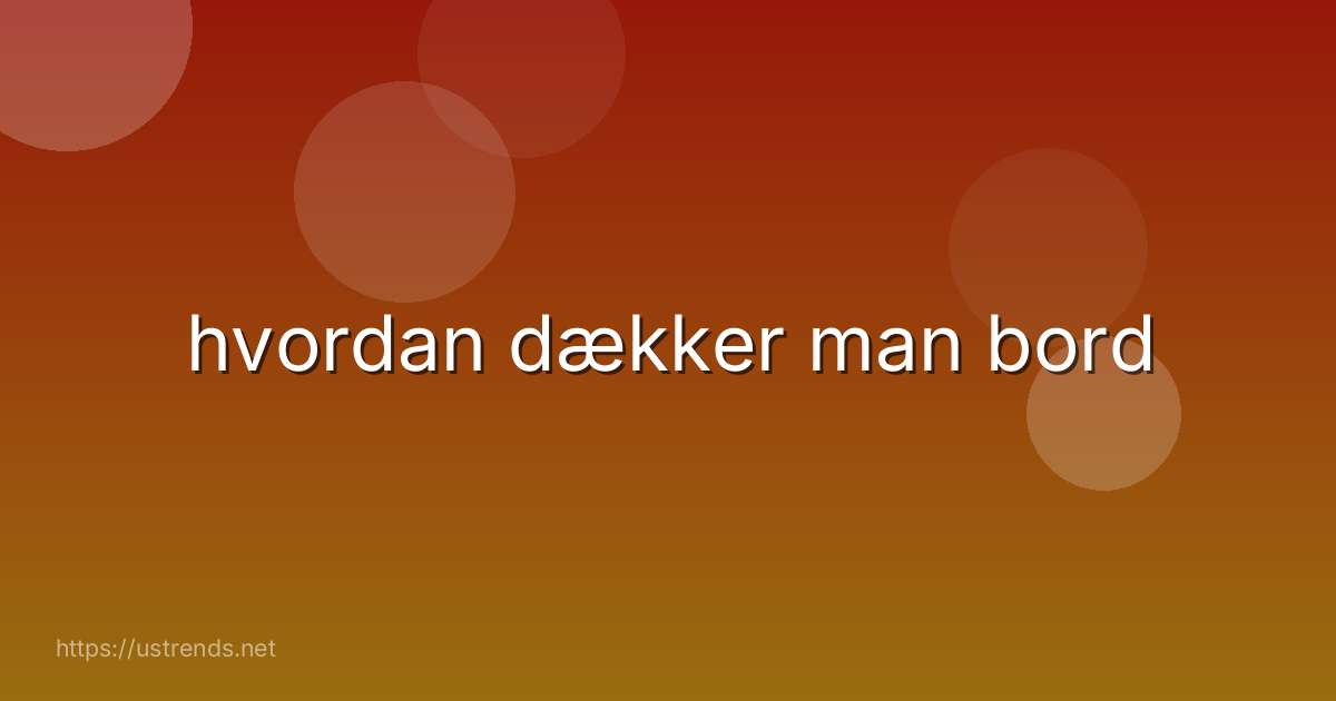 hvordan dækker man bord