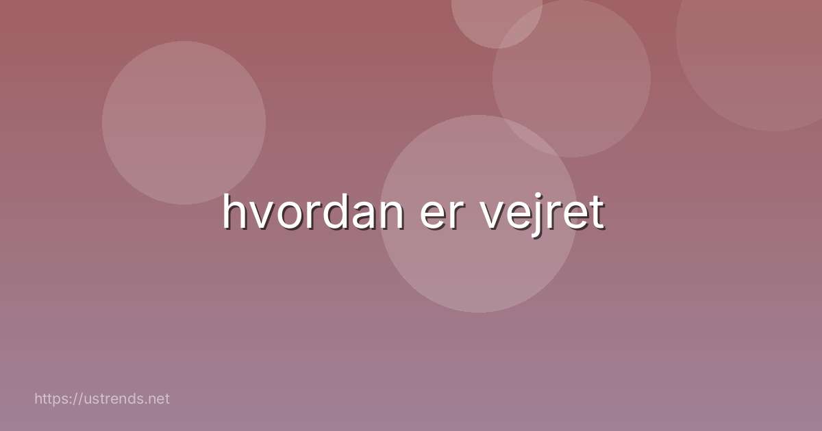 hvordan er vejret