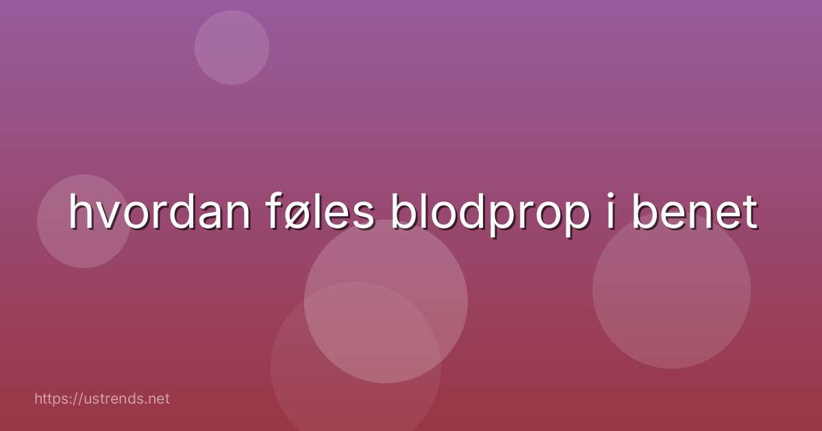 hvordan føles blodprop i benet