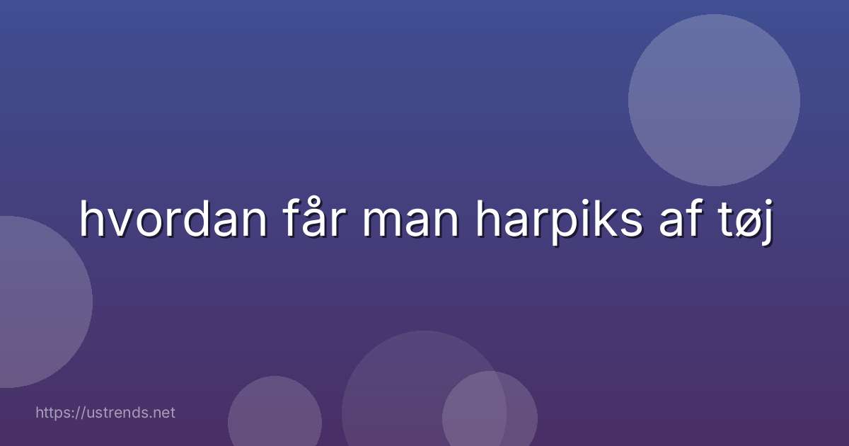 hvordan får man harpiks af tøj
